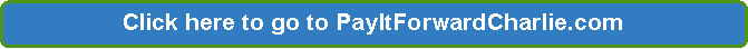 Rounded Rectangle: Click here to go to PayItForwardCharlie.com